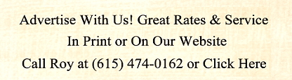 Advertise With Us! Great Rates & Service, In Print or On Our Website. Call Roy at (615) 474-0162